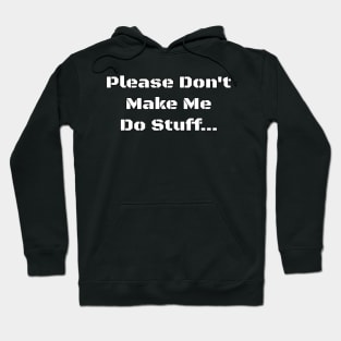 Please Don't Make Me Do Stuff... - PanfurWare LLC Hoodie